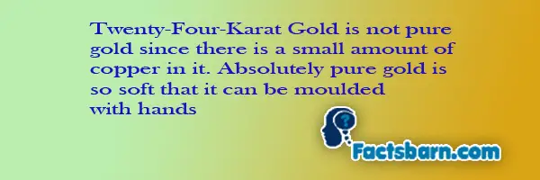 Interesting Fact About  Twenty Four-Karat Gold